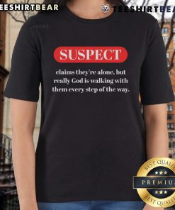 Nice suspect claims they're alone but God is present - Great Ladies Tee design featuring a stylish graphic.