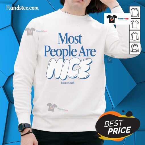 Nice Tanner Smith 'Most People Are Nice' sweatshirt in a casual setting, showcasing positive message and stylish design.
