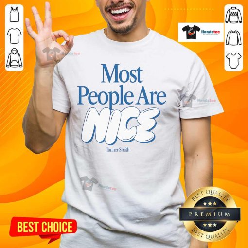 Nice Tanner Smith 'Most People Are Nice' T-Shirt featuring a positive message and stylish design for casual wear.