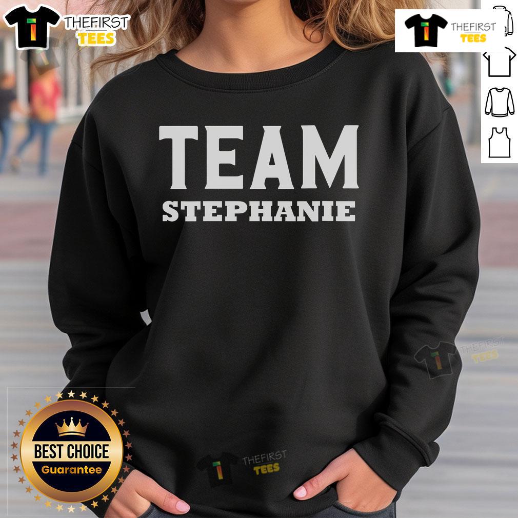 Nice Team Stephanie Name Support Stephanie Sweatshirt Nice Team Stephanie sweatshirt featuring bold lettering, perfect for showing support for Stephanie.