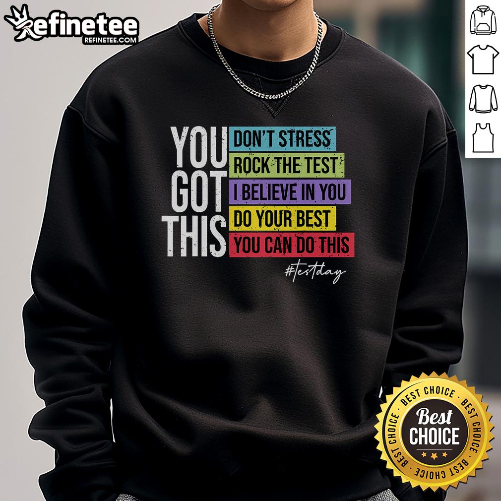 Nice Test Day Rock The Test Teacher Testing Day You Got This Sweatshirt Nice Test Day Rock the Test sweatshirt for teachers, perfect for motivating students on testing day.