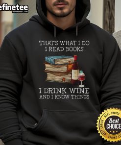 Cozy hoodie featuring 'I Read Books, I Drink Wine, and I Know Things' quote, perfect for book lovers and wine enthusiasts.