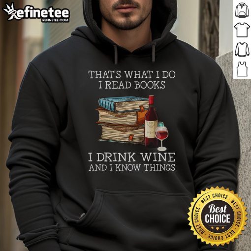 Cozy hoodie featuring 'I Read Books, I Drink Wine, and I Know Things' quote, perfect for book lovers and wine enthusiasts.