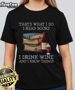 Ladies tee featuring 'I read books, I drink wine, and I know things' design - perfect for book lovers and wine enthusiasts.