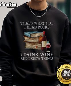 Cozy sweatshirt with 'I Read Books, I Drink Wine, and I Know Things' print, perfect for book lovers and wine enthusiasts.