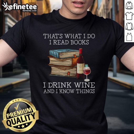 Nice That'S What I Do I Read Books I Drink Wine And I Know Things T-Shirt featuring a stylish design for book lovers.