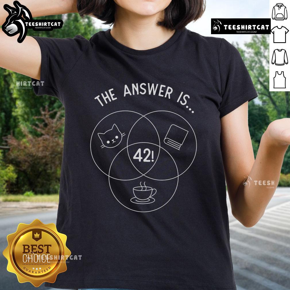 Nice The Answer Is 42 Cats Ladies Tee Nice The Answer Is 42 Cats Ladies Tee featuring playful cat graphic and humorous text for cat lovers.