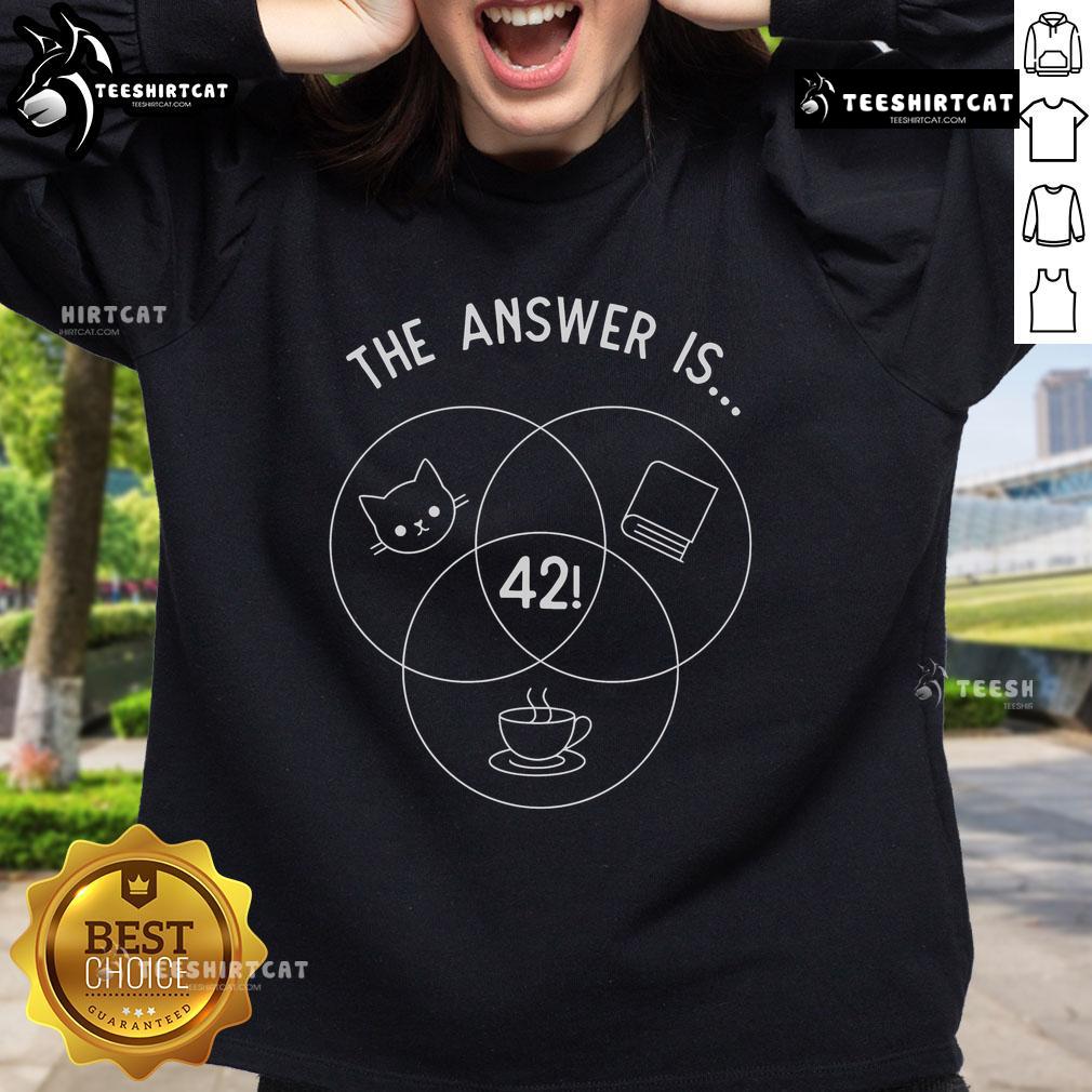 Nice The Answer Is 42 Cats Sweatshirt Nice The Answer Is 42 Cats Sweatshirt featuring a playful design with cats and a whimsical quote about life.