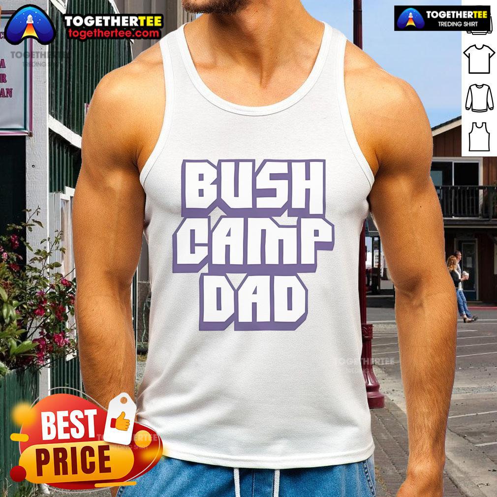 Nice The Bush Camp Dad Tank Top Stylish Nice The Bush Camp Dad Tank Top for outdoor adventures, perfect for summer outings and casual wear.