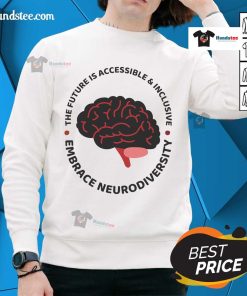 Embrace Neurodiversity sweatshirt featuring the phrase 'The Future Is Accessible & Inclusive' in vibrant colors.