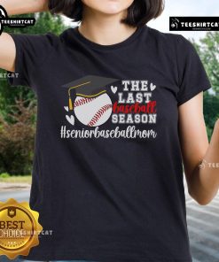 Senior Mom 2025 baseball tee featuring 'Nice The Last Baseball Season' design, perfect for celebrating baseball memories.
