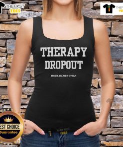 Nice Therapy Dropout 'Fuck It, I'll Fix It Myself' tank top featuring a bold graphic design for a casual, empowering look.