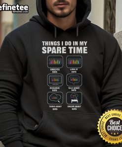 Cozy hoodie featuring 'Nice Things I Do In My Spare Time' for data scientists, perfect for big data and analytics enthusiasts.