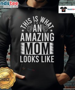 Stylish hoodie reading 'This Is What An Amazing Mom Looks Like,' perfect for proud moms showcasing their love.
