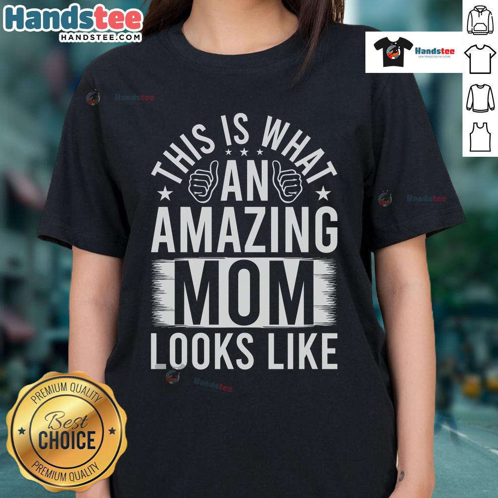 Nice This Is What An Amazing Mom Looks Like Ladies Tee Stylish ladies tee featuring inspiring text: 'This Is What An Amazing Mom Looks Like' for proud moms.