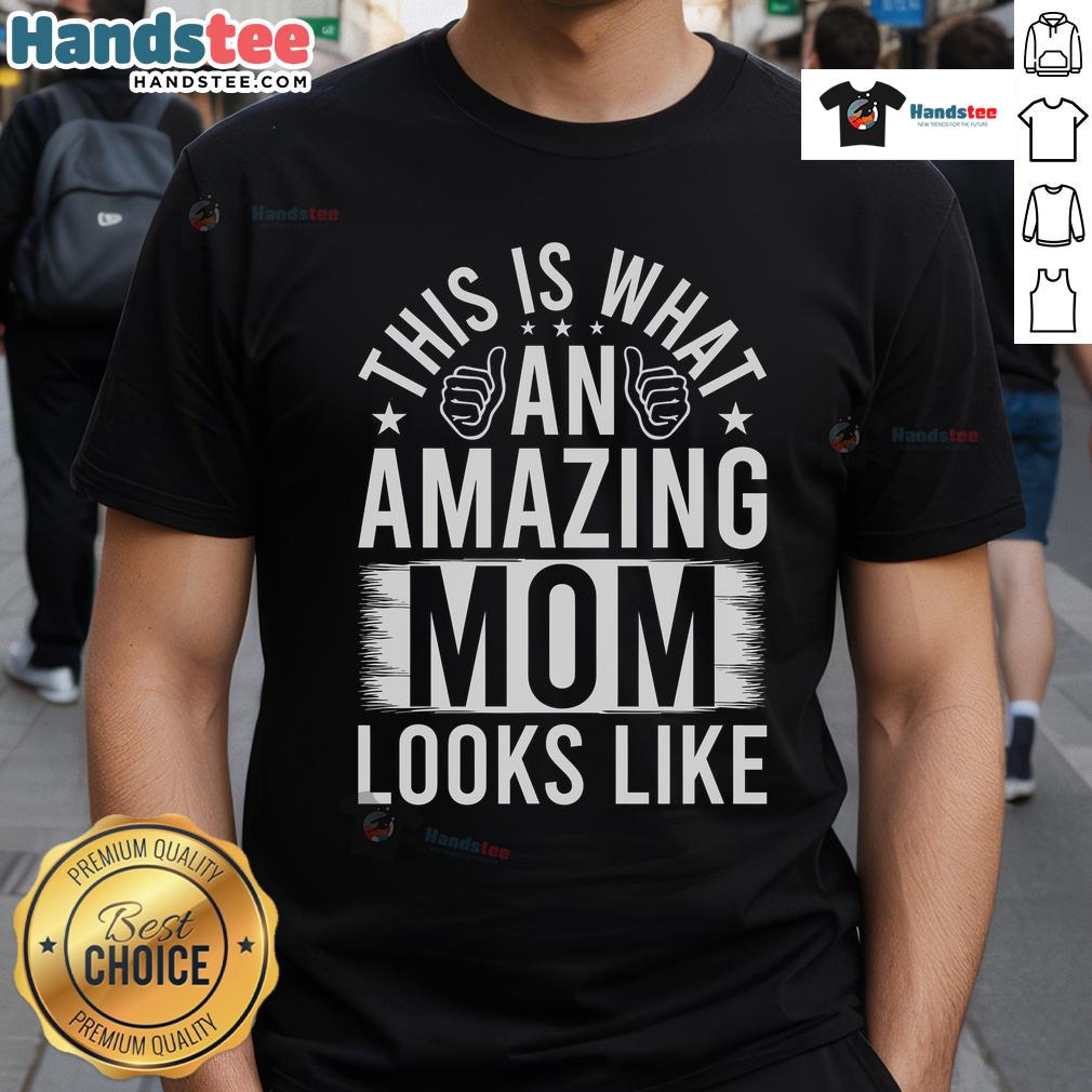Nice This Is What An Amazing Mom Looks Like T Shirt Alt Text: Nice This Is What An Amazing Mom Looks Like T-Shirt in vibrant colors, perfect gift for loving mothers.