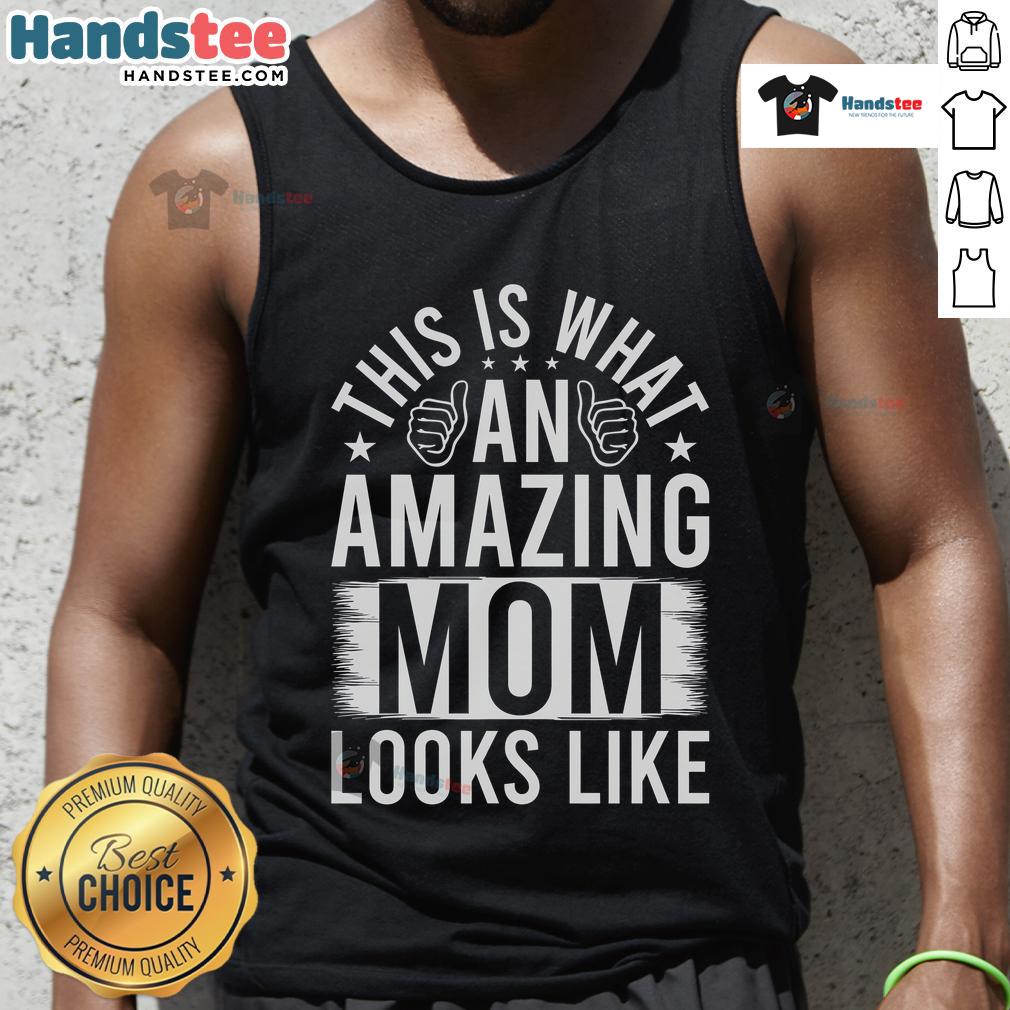Nice This Is What An Amazing Mom Looks Like Tank Top Stylish tank top featuring 'This Is What An Amazing Mom Looks Like' text, perfect for proud moms and casual wear.