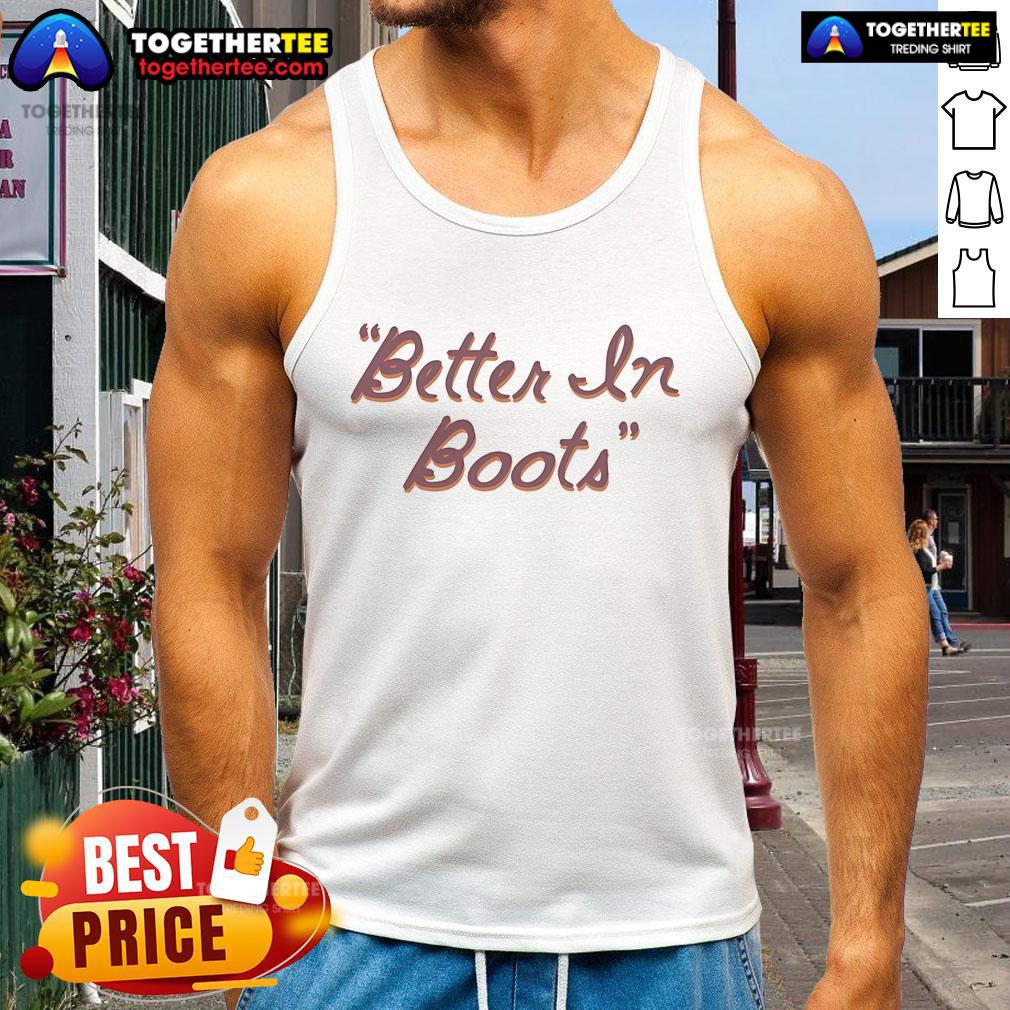 Nice Thomas Rhett Better In Boots Script Tank Top Nice Thomas Rhett Better In Boots script tank top displayed on a stylish background, perfect for country music fans.
