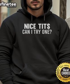 Funny hoodie design featuring the phrase Nice Tits, Can I Try One? perfect for humor lovers and dirty jokes fans.