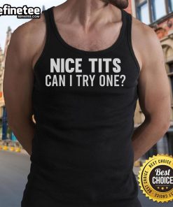 Funny humor tank top featuring 'Nice Tits Can I Try One' slogan, perfect for casual wear and making a bold statement.
