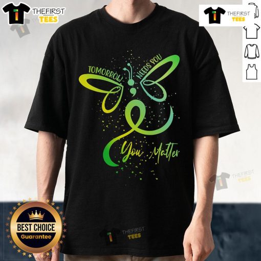 Nice Tomorrow Needs You Mental Health Awareness T-Shirt featuring an inspiring message reminding you that you matter.