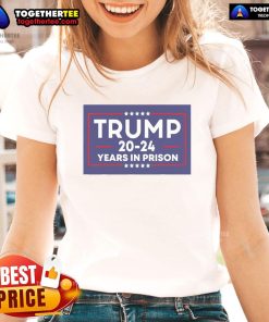 Anti-Trump ladies tee featuring 'Nice Trump 20-24 Years in Prison' graphic, perfect for expressing political views.