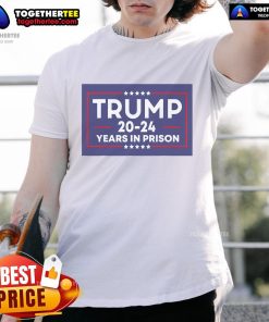 Anti-Trump T-shirt featuring 'Nice Trump 20-24 Years In Prison' slogan, perfect for political activism and discussions.