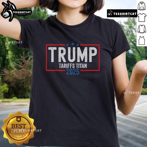 Nice Trump Tariffs Titan 2025 tee for ladies, showcasing patriotism and support for standing up to China.
