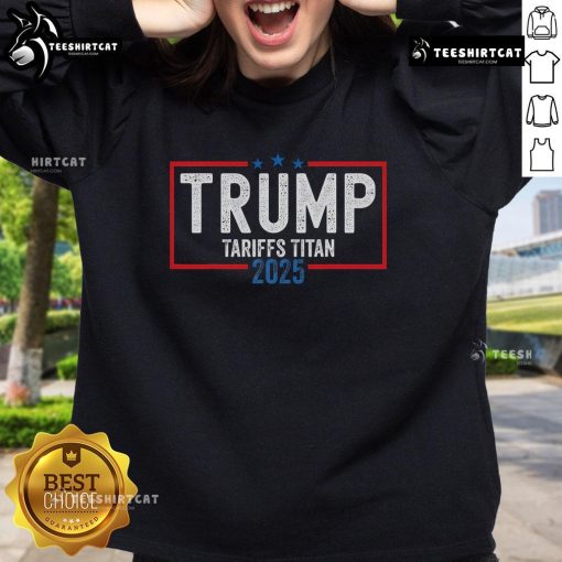 Nice Trump Tariffs Titan 2025 sweatshirt showcasing patriotism and support for standing up to China.