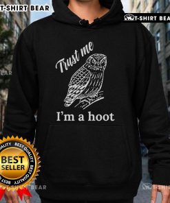 Nice Trust Me I'm a Hoot Hoodie, featuring a playful owl design, perfect for casual wear and animal lovers.