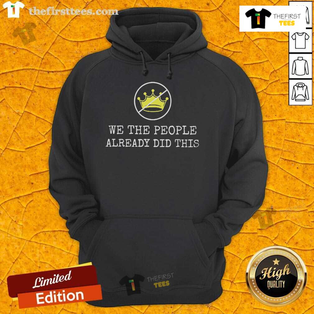 Nice We The People Already Did This No Kings In America Hoodie We the People hoodie featuring 'No Kings in America' design, perfect for patriotic fashion lovers.