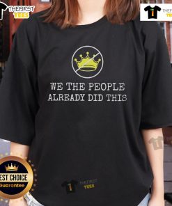 Alt Text: Nice We The People Already Did This No Kings In America Ladies Tee featuring bold graphics and a comfortable fit.