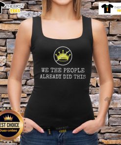 Nice We The People Already Did This No Kings In America tank top featuring bold graphic design, promoting equality and freedom.