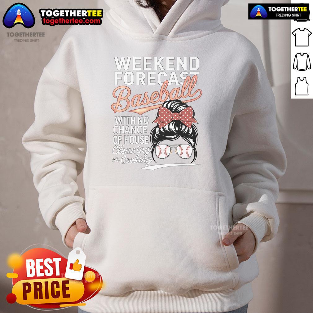 Nice Weekend Forecast Baseball No House Cleaning Mother Day Hoodie Cozy hoodie for Mother's Day with 'No House Cleaning' and baseball theme, perfect for a nice weekend forecast.