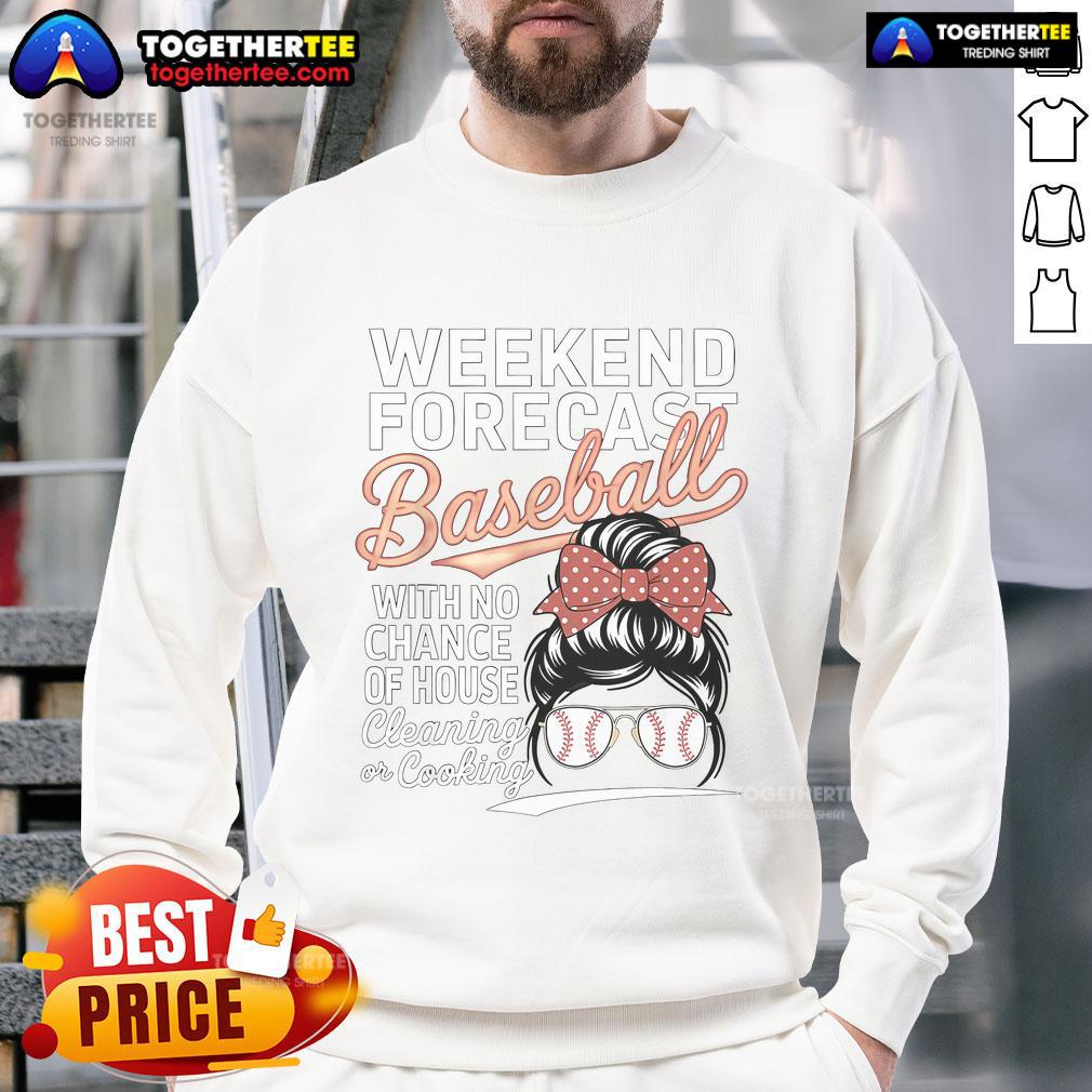 Nice Weekend Forecast Baseball No House Cleaning Mother Day Sweatshirt Cozy sweatshirt featuring 'Nice Weekend Forecast: Baseball, No House Cleaning' design, perfect for Mother's Day relaxation.