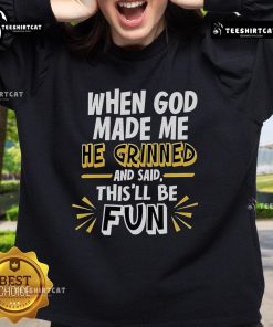 2025 sweatshirt featuring 'When God Made Me He Grinned and Said This'll Be Fun' in bold, playful lettering.