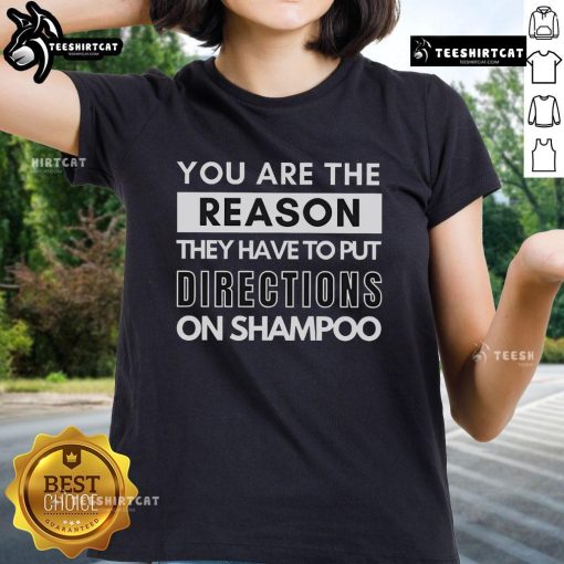 Funny ladies' tee: 'You Are The Reason They Have To Put Directions On Shampoos' - perfect for humor lovers and gift ideas.