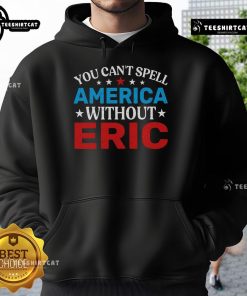 Nice You Can't Spell America Without Eric Hoodie in vibrant colors, perfect for patriotic fashion lovers.