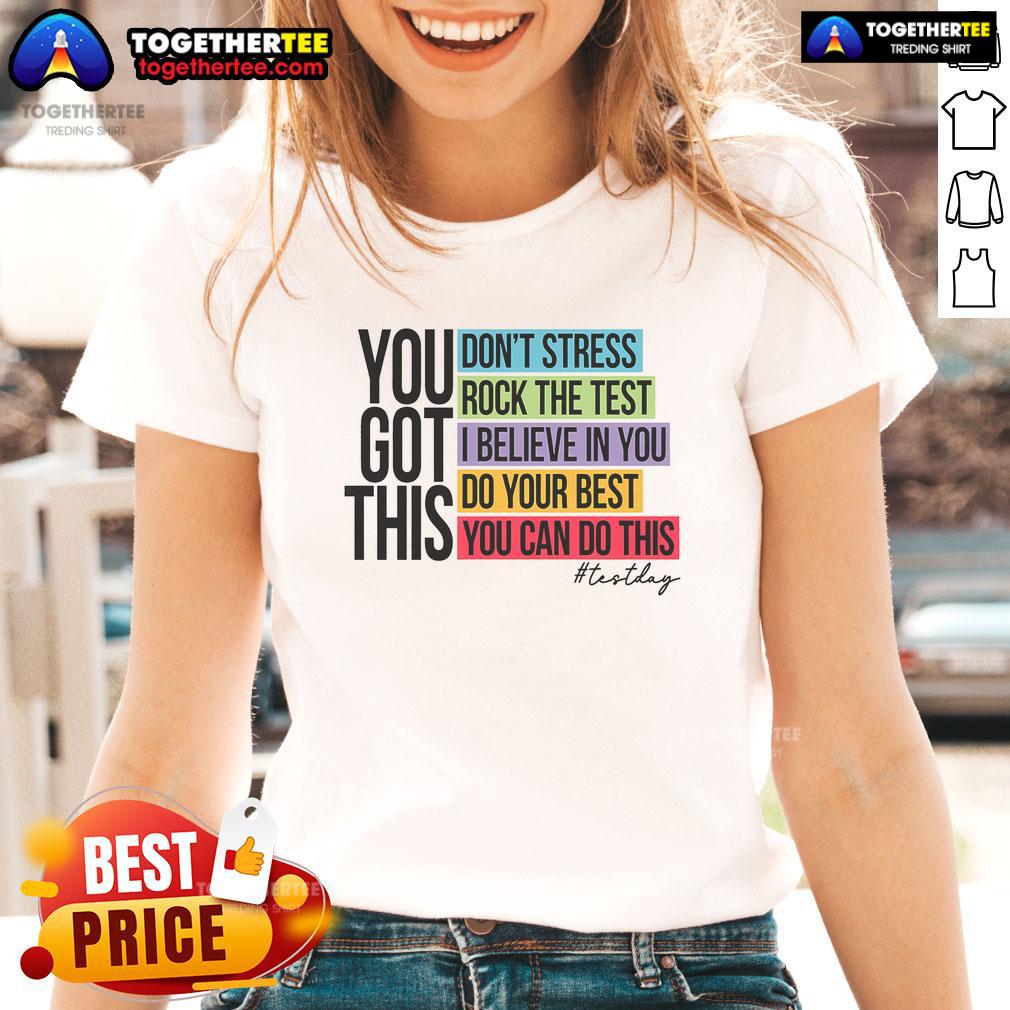 Nice You Got This Don'T Stress Rock The Test Ladies Tee Nice You Got This Don't Stress Rock the Test Ladies Tee in vibrant colors, perfect for exam motivation and style.