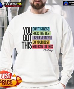 Nice You Got This Don't Stress Rock The Test sweatshirt in a cozy classroom setting, perfect for exam motivation.