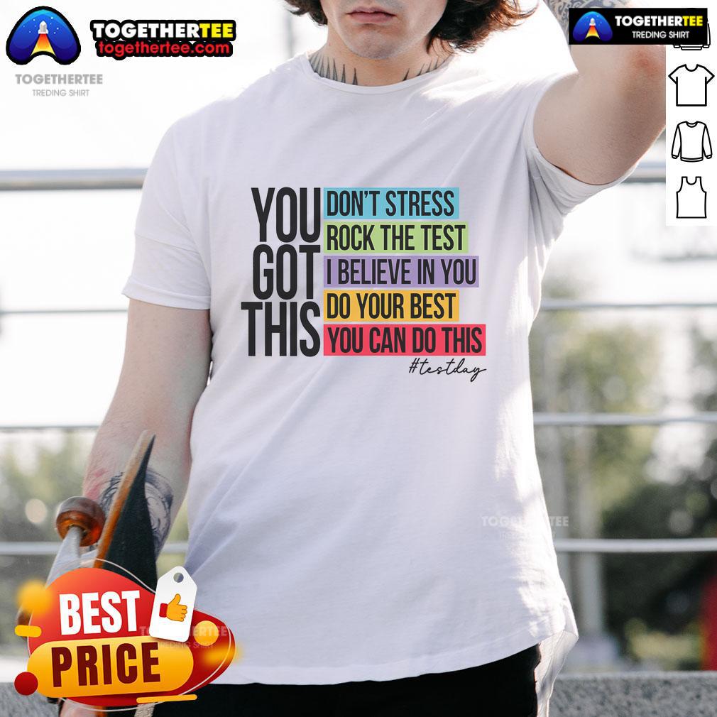Nice You Got This Don'T Stress Rock The Test T Shirt Nice You Got This Don't Stress Rock The Test T-Shirt in vibrant colors, perfect for motivating students during exams.