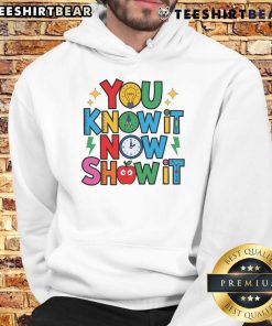 Alt Text: Teacher wearing a motivational hoodie that says 'Nice You Know It Now Show It' on Testing Day.