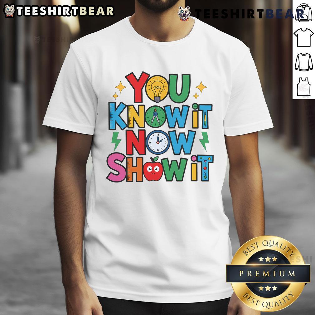 Nice You Know It Now Show It Testing Day Teacher Motivational T Shirt Motivational T-Shirt for Teachers featuring 'Nice You Know It Now Show It' design, perfect for testing day inspiration.