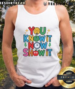 Teacher wearing a 'Nice You Know It Now Show It' motivational tank top on testing day, inspiring students with confidence.