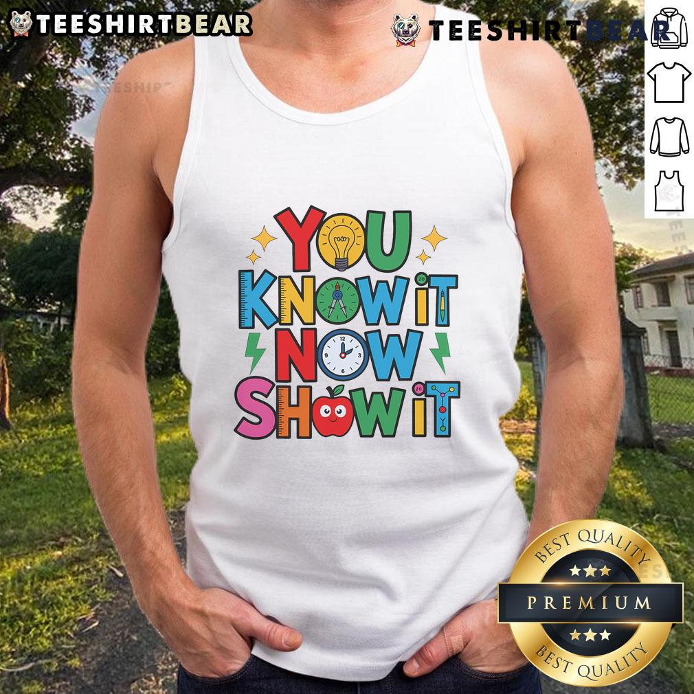 Nice You Know It Now Show It Testing Day Teacher Motivational Tank Top Teacher wearing a 'Nice You Know It Now Show It' motivational tank top on testing day, inspiring students with confidence.