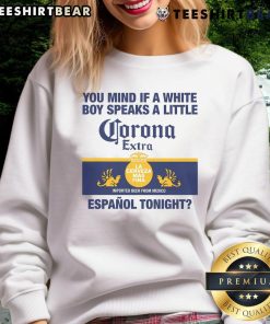 Stylish sweatshirt featuring the phrase 'Nice You Mind If A White Boy Speaks A Little Espanol Tonight' in bold text.