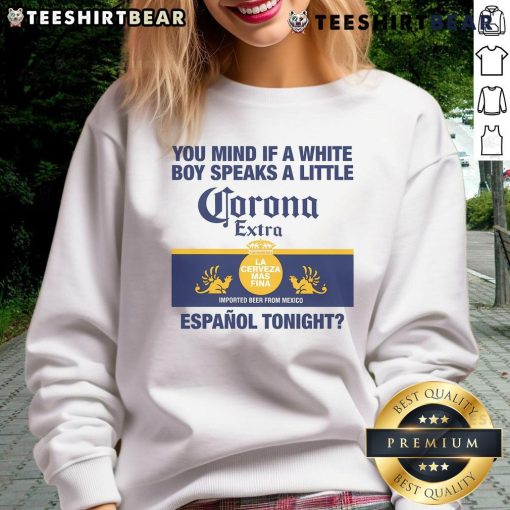 Stylish sweatshirt featuring the phrase 'Nice You Mind If A White Boy Speaks A Little Espanol Tonight' in bold text.
