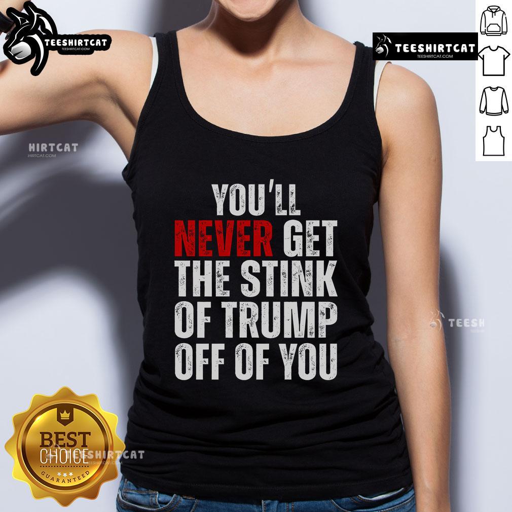 Nice You'Ll Never Get The Stink Of Trump Off Of You Trumpsmells Tank Top Trendy 'Trump Smells' tank top featuring bold text, perfect for showcasing your unique style and humor about Trump.