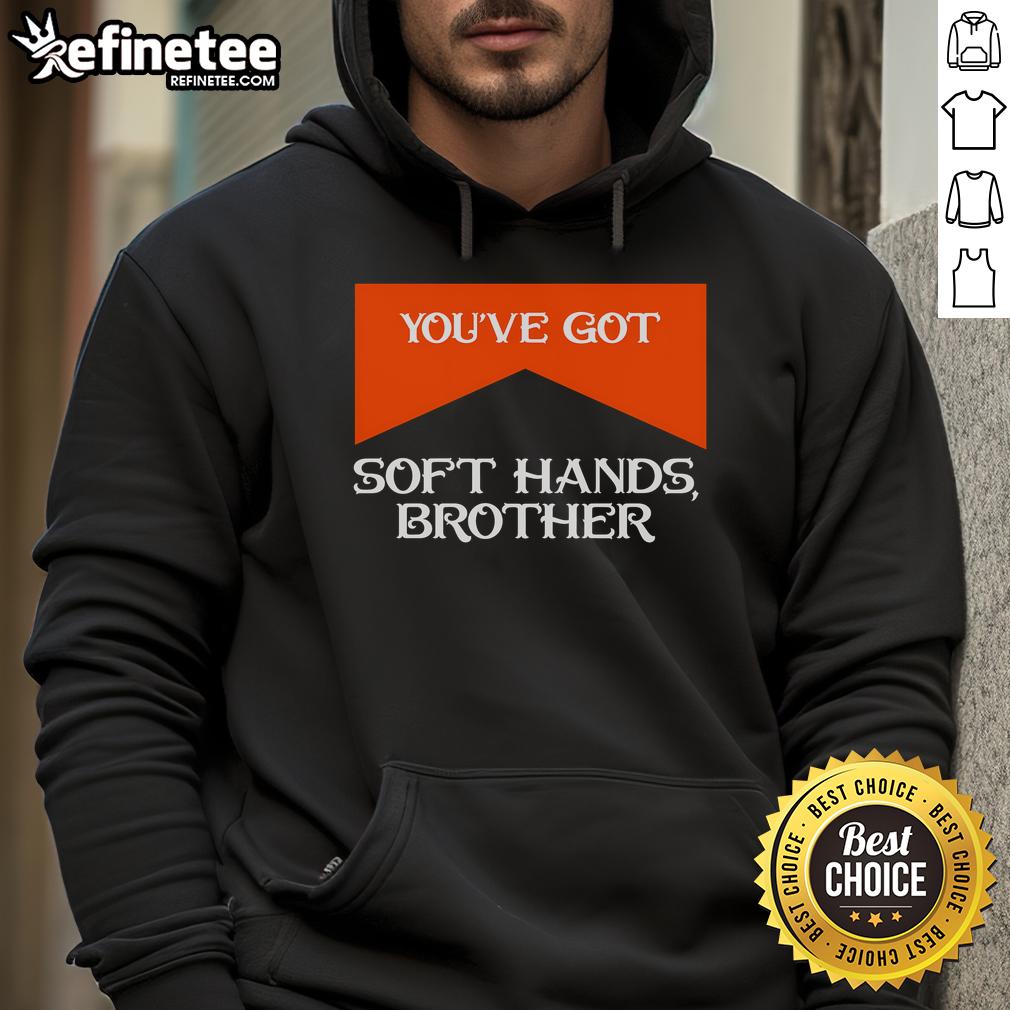 Nice You'Ve Got Soft Hands Brother Quote Hoodie Brother Quote Hoodie featuring 'Nice, You've Got Soft Hands' design, perfect for casual wear and gifts.