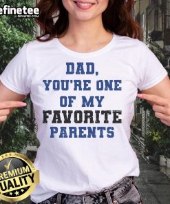 Alt Text: Official Dad You're One of My Favorite Parent Ladies Tee - fun graphic tee for dads, perfect gift for Father's Day.
